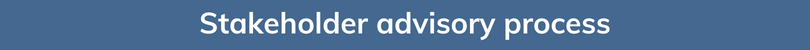 Blue banner with white text reading "Stakeholder advisory process"